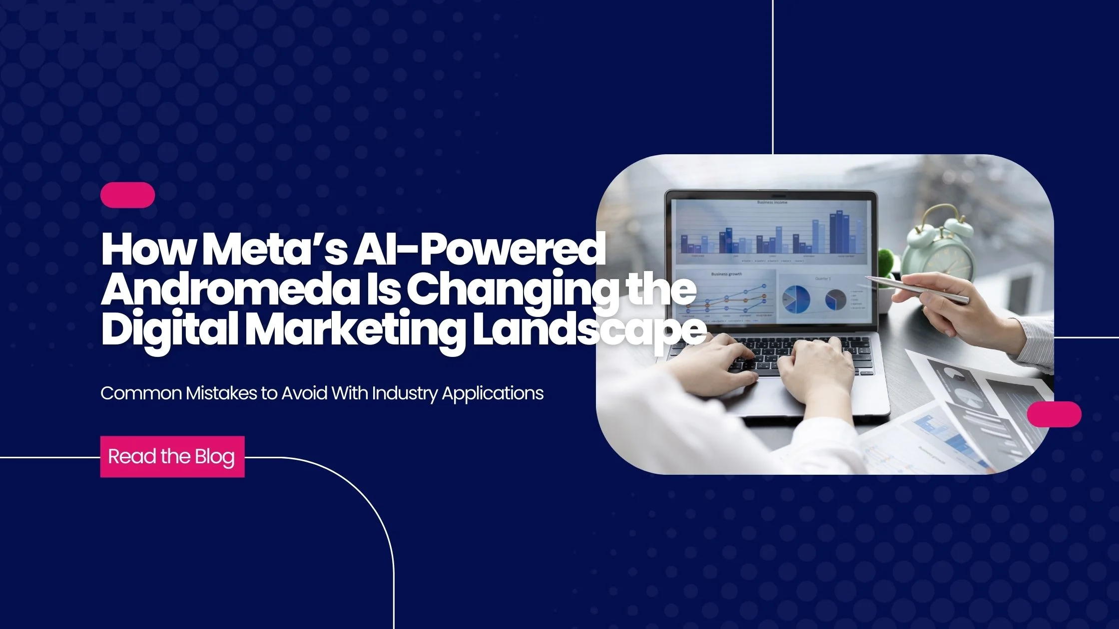How Meta's AI-Powered Andromeda is Changing the Digital Marketing Landscape